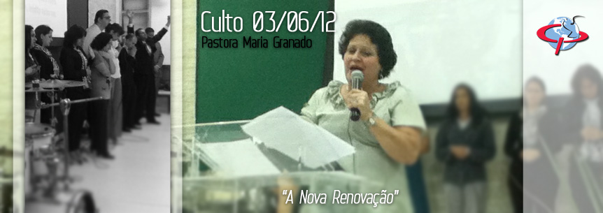 “Tudo se fez novo” – Pastora Maria Granado