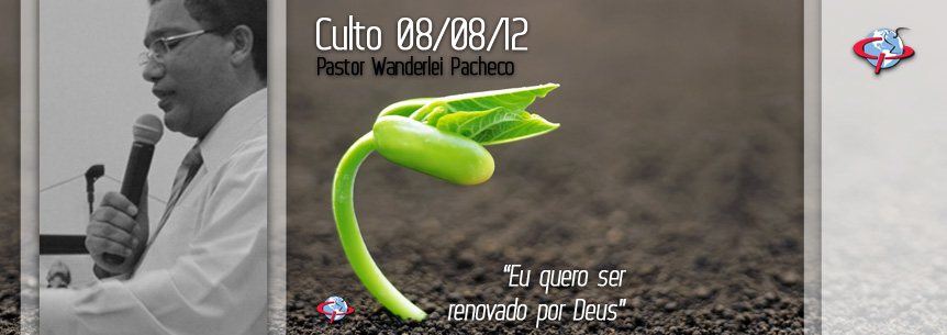 “Eu quero ser renovado por Deus” – Pastor Wanderlei Pacheco
