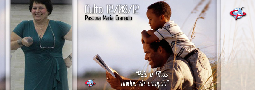 “Pais e filhos unidos de coração” – Pastora Maria Granado
