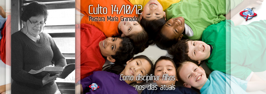 “Como disciplinar filhos nos dias atuais” – Pastora Maria Granado