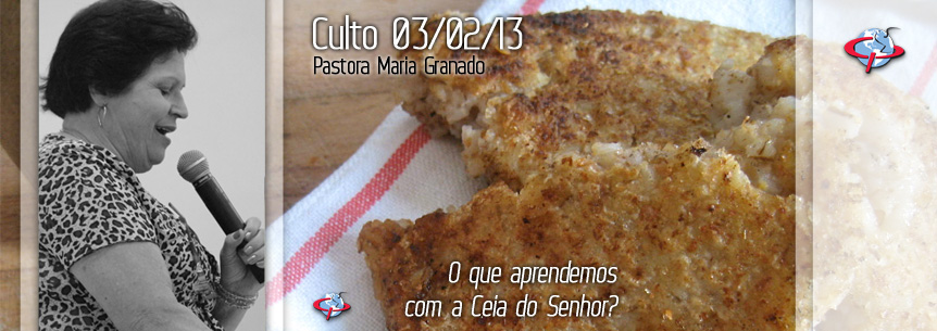 “O que aprendemos  com a Ceia do Senhor?” – Pastora Maria Granado