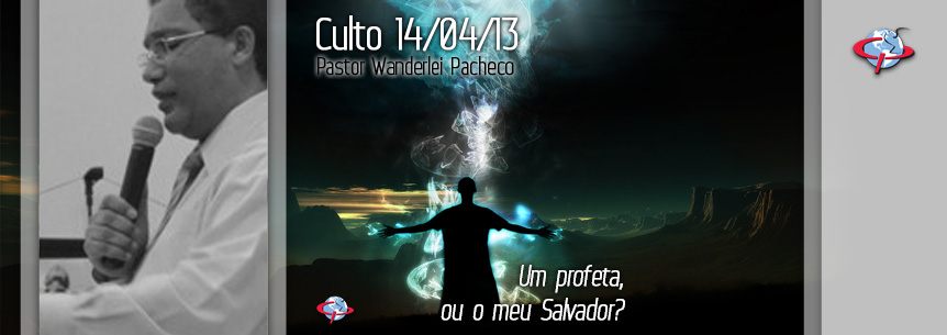 “Um profeta, ou o meu Salvador?” – Pastor Wanderlei Pacheco