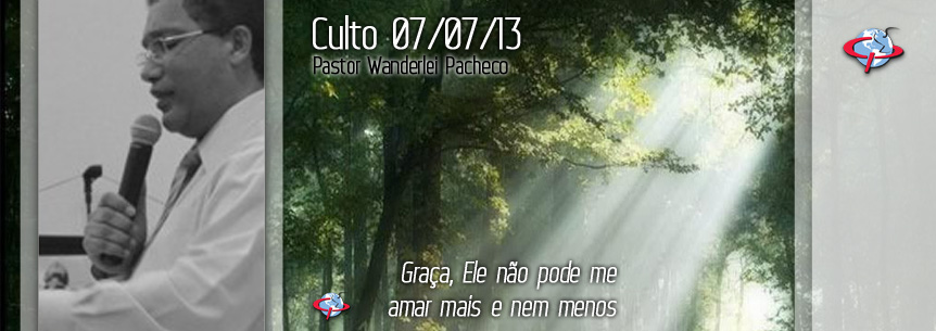“Graça, Ele não pode me amar mais e nem menos” – Pastor Wanderlei Pacheco