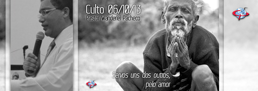 “Servos uns dos outros, pelo amor” – Pastor Wanderlei Pacheco