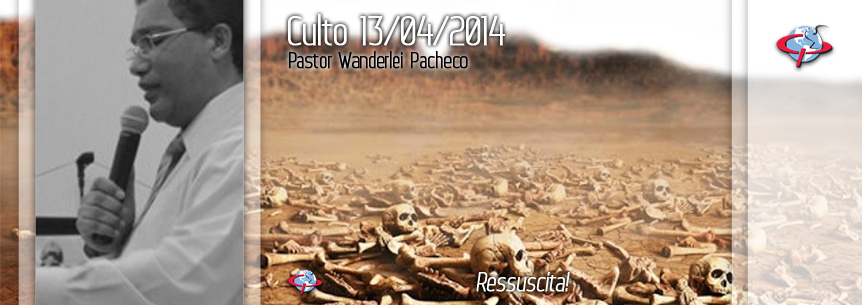 “Ressuscita!” – Pastor Wanderlei Pacheco