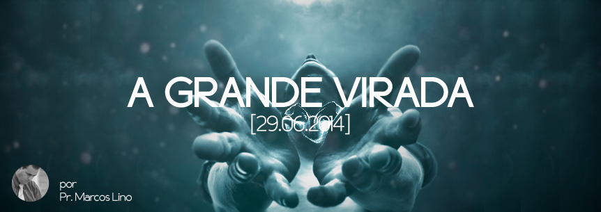 “A Grande Virada” – Pastor Marcos Lino