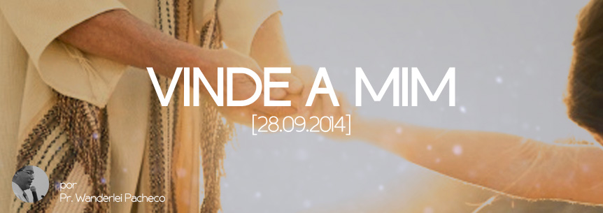 “Vinde a mim” – Pastor Wanderlei Pacheco