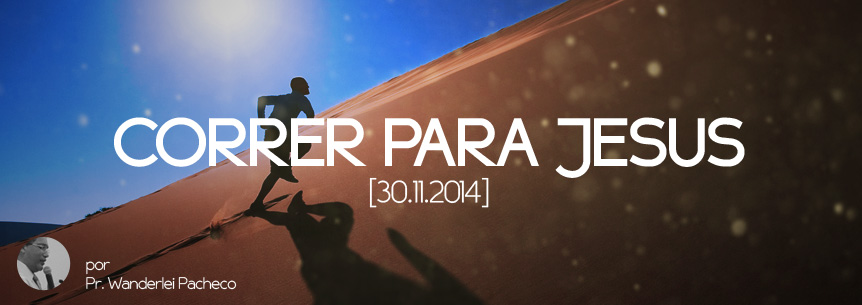 “Correr para Jesus” – Pastor Wanderlei Pacheco
