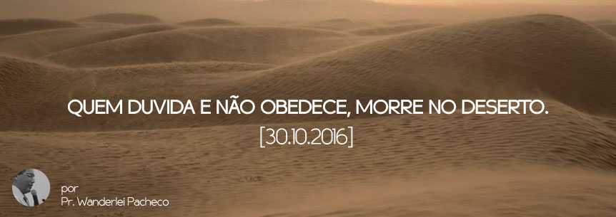 “Quem duvida e não obedece, morre no deserto” – Pastor Wanderlei