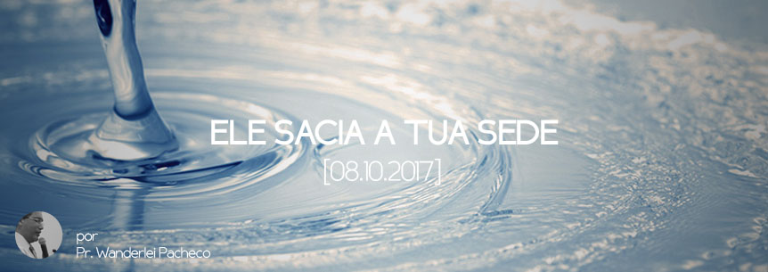“Ele sacia a tua sede” – Pastor Wanderlei