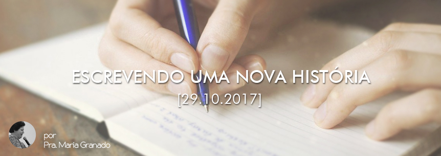 “Escrevendo uma nova história” – Pastora Maria