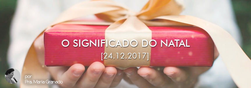 “O significado do Natal” – Pastora Maria