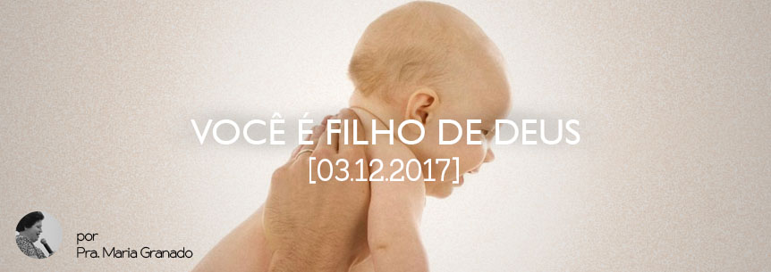 “Você é filho de Deus” – Pastora Maria