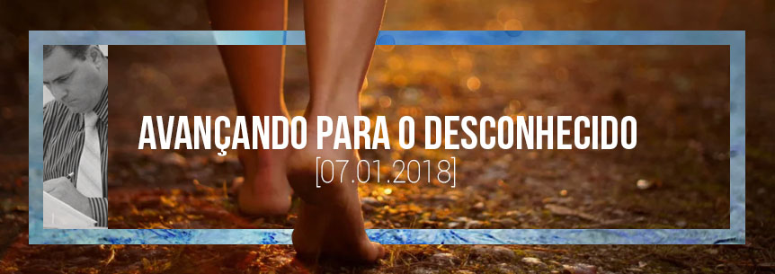 “Avançando para o desconhecido” – Pastor Marcos Lino