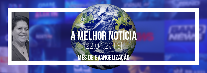 “A melhor notícia” – Pastora Maria