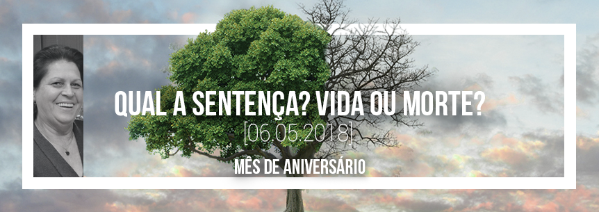 “Qual a sentença? Vida ou morte?” – Pastora Maria