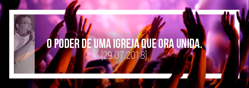 “O poder de uma igreja que ora unida” – Pastor Wanderlei