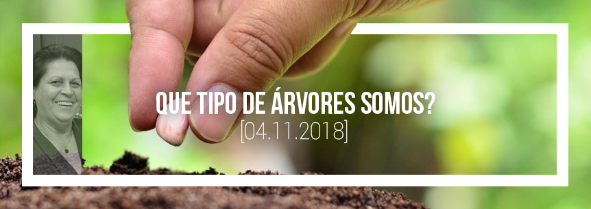 “Que tipo de árvores somos?” – Pastora Maria
