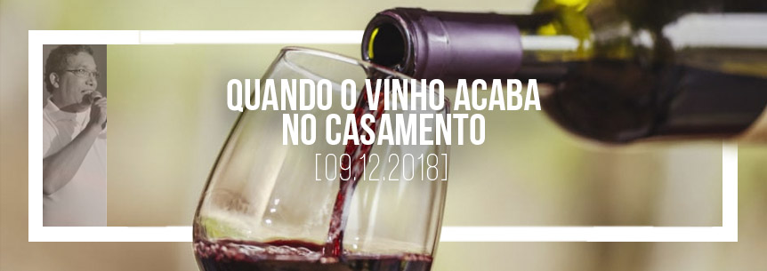 “Quando o vinho acaba no casamento” – Pastor Wanderlei