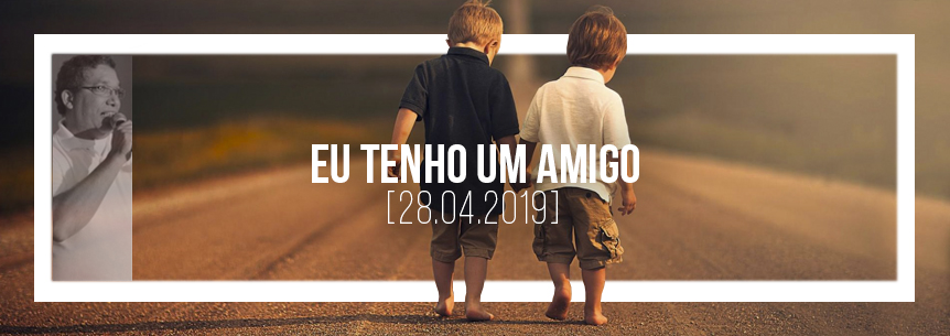 “Eu tenho um Amigo” – Pastor Wanderlei