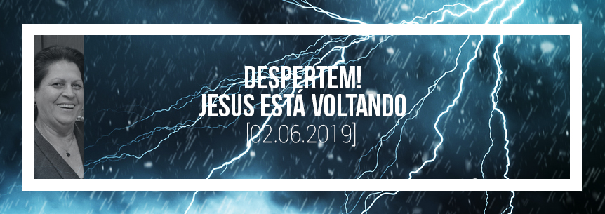 “Despertem! Jesus está voltando” – Pastora Maria