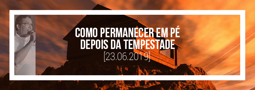 “Como permanecer em pé depois da tempestade” – Pastor Wanderlei