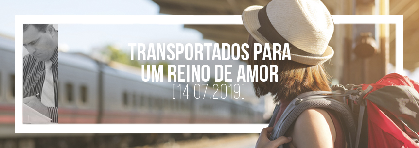 “Transportados para um reino de amor” – Pastor Marcos Lino