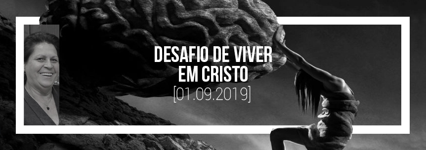 “O desafio de Viver em Cristo” – Pastora Maria