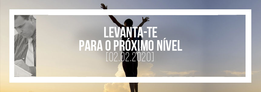“Levanta-te para o próximo nível” – Pastor Marcos Lino