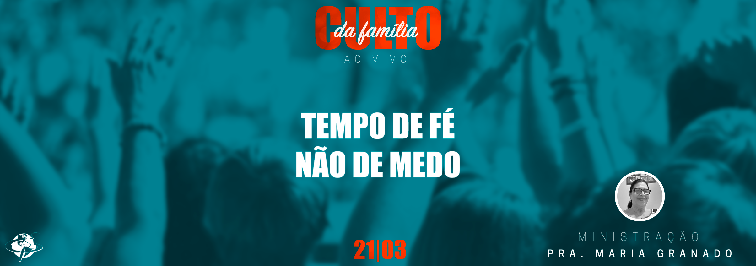 “Tempo de Fé, não de medo” – Pastora Maria