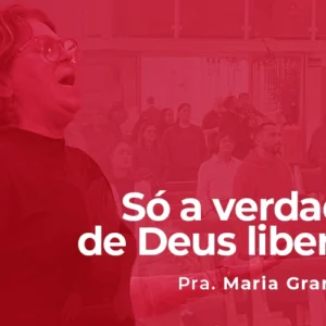 Só a verdade de Deus liberta