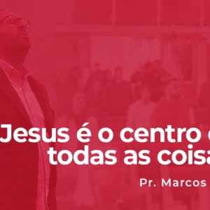 Jesus é o centro de todas as coisas