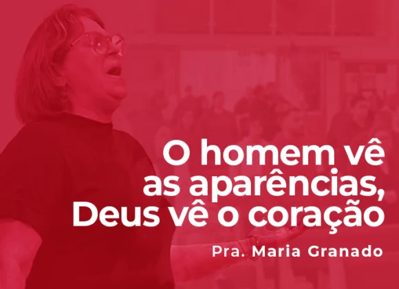 O homem vê as aparências, Deus vê o coração O homem vê as aparências, Deus vê o coração
