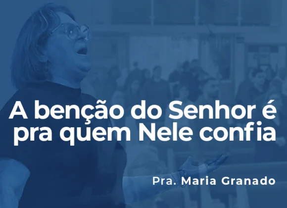 A benção do Senhor é pra quem Nele confia