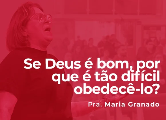 Se Deus é bom, por que é tão difícil obedecê-lo?