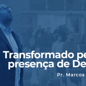 Transformado pela presença de Deus Transformado pela presença de Deus