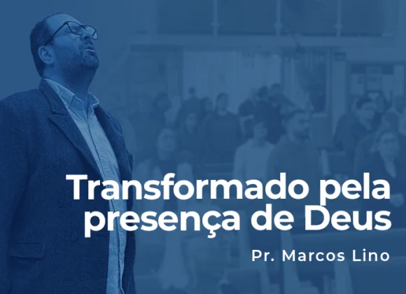Transformado pela presença de Deus