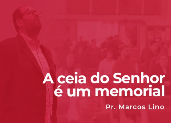 A ceia do Senhor é um memorial