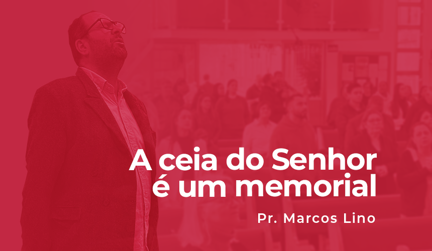 A ceia do Senhor é um memorial A ceia do Senhor é um memorial
