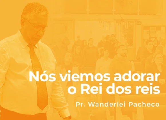 Nós viemos adorar o Rei dos reis