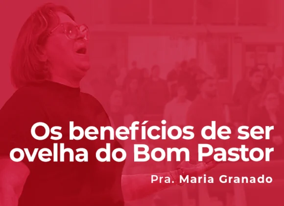 Os benefícios de ser ovelha do Bom Pastor