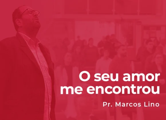 O seu amor me encontrou