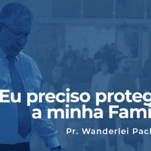 Eu preciso proteger a minha Família